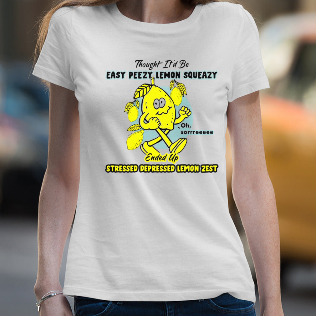 Thought itâ€™d be easy peasy lemon squeezy ended up stressed depressed lemon zest shirt