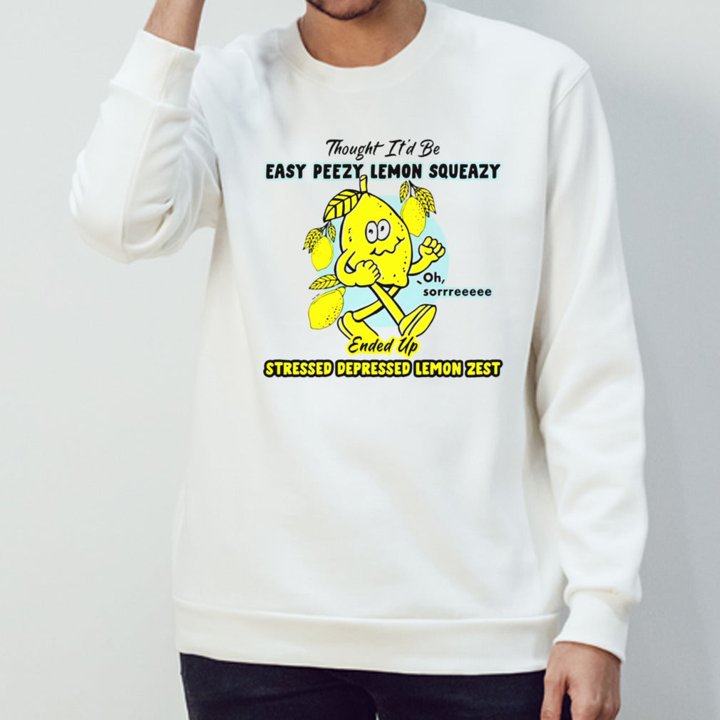 Thought itâ€™d be easy peasy lemon squeezy ended up stressed depressed lemon zest shirt