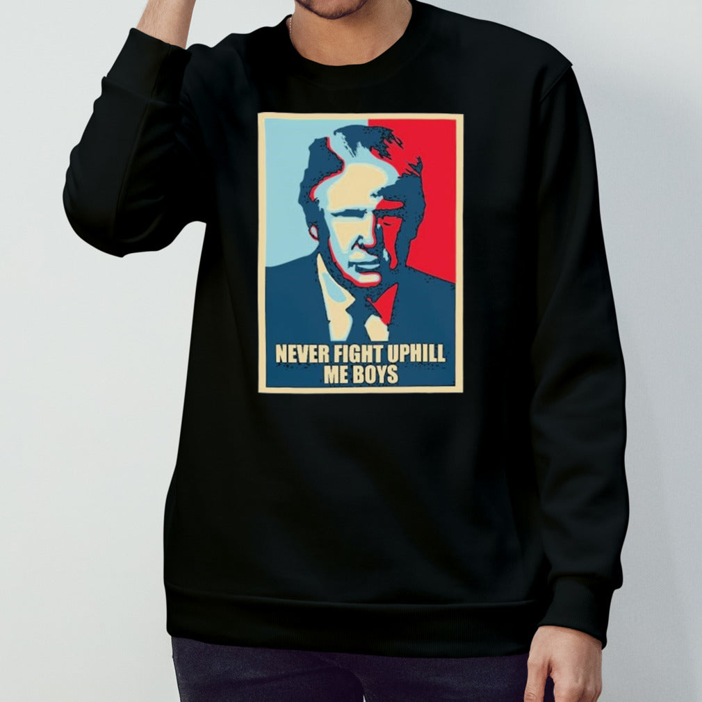 Trump Hope Never Fight Uphill me boys Shirts
