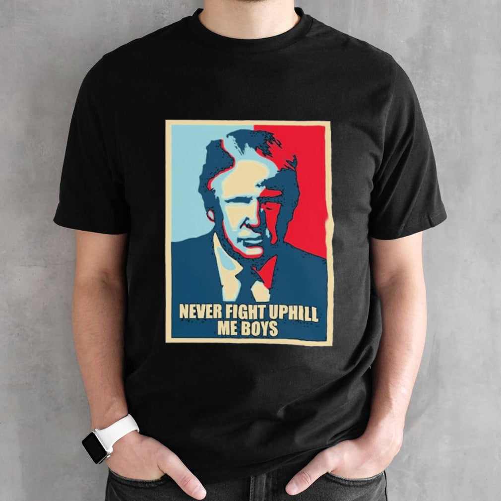 Trump Hope Never Fight Uphill me boys Shirts