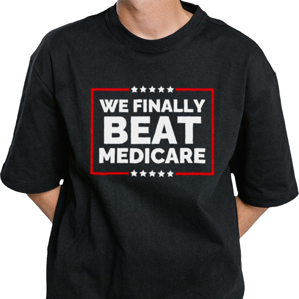 We Finally Beat Medicare T-Shirt Presidential Debate