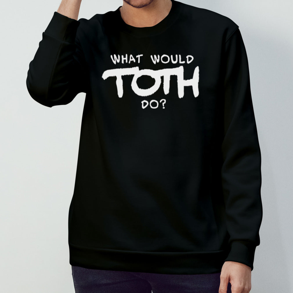 What would toth do shirt