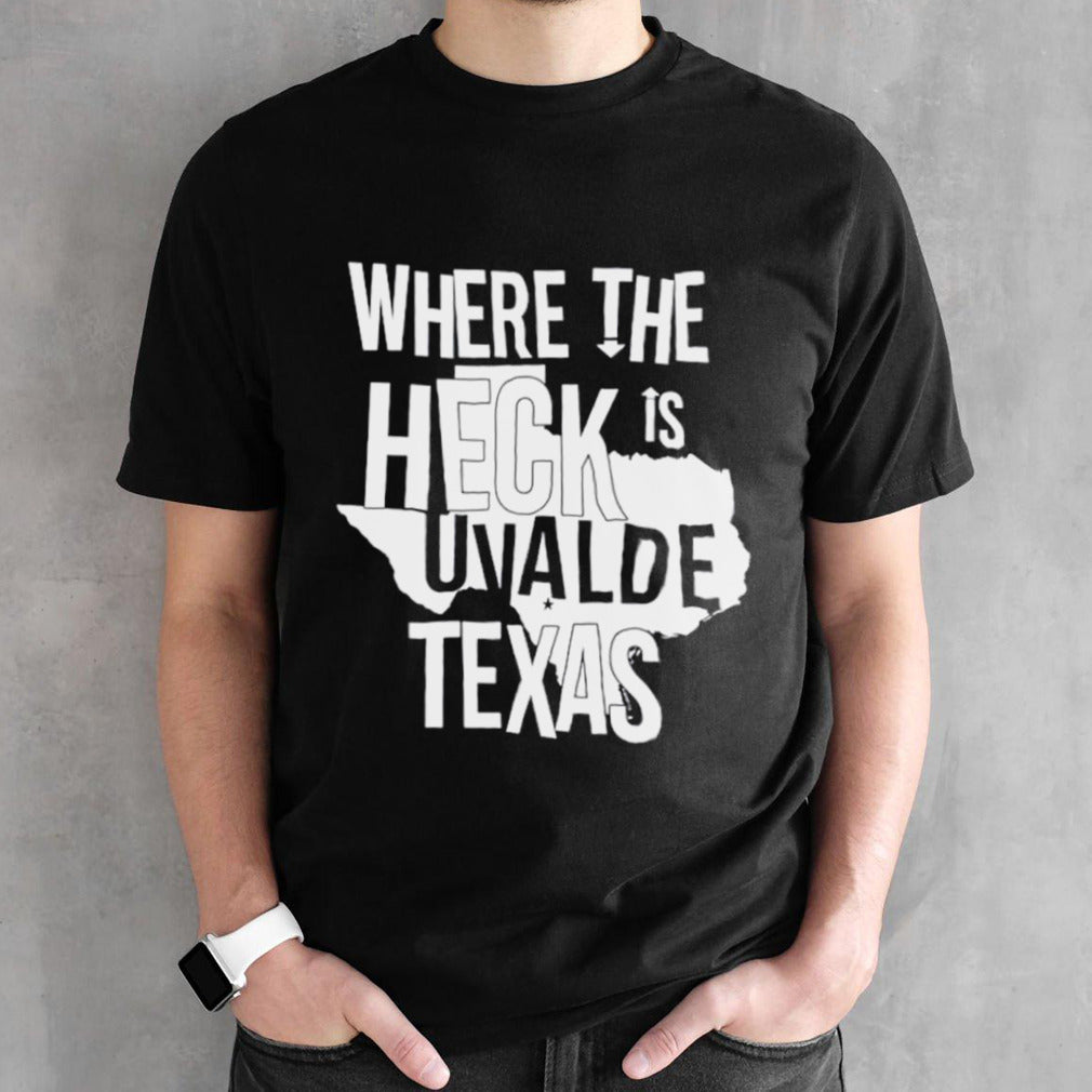 Where the heck is uvalde Texas shirts