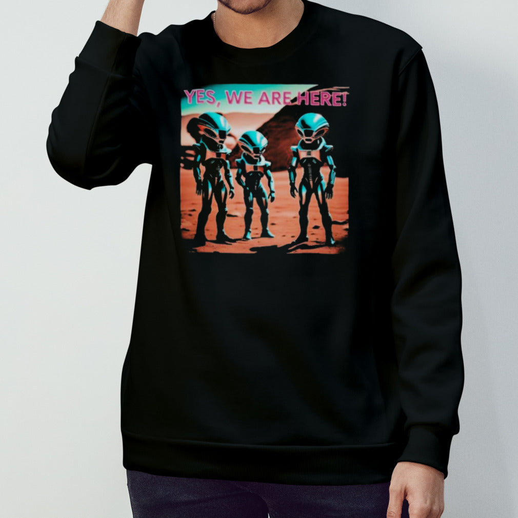 Yes aliens are here collection shirts