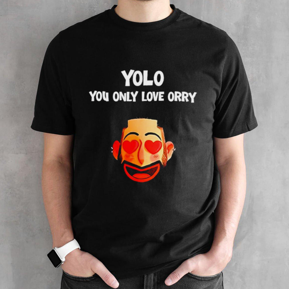 Yolo you only love orry shirts