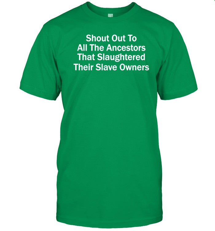 Inhumans Of Capitalism Shout Out To All The Ancestors That Slaughtered Their Slave Owners Shirt