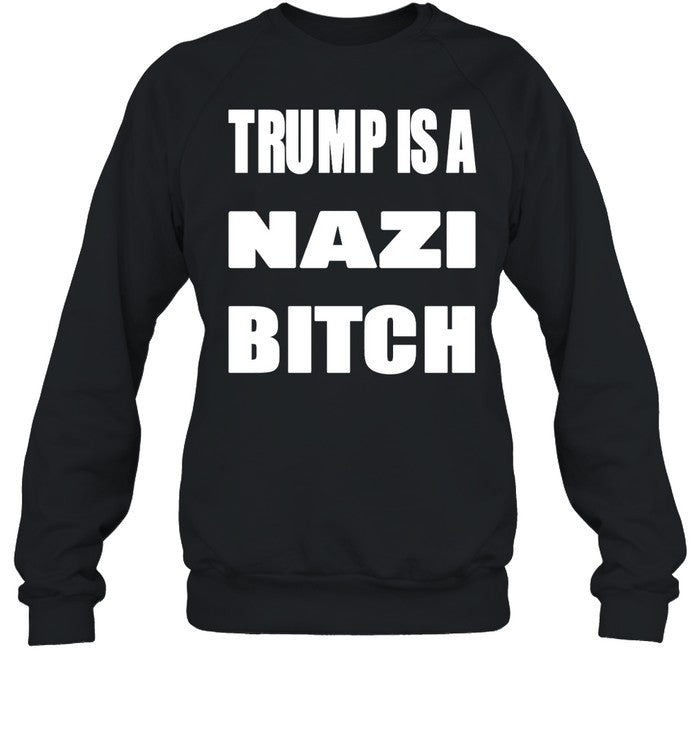 Trump Is A Nazi Bitch Hoodie