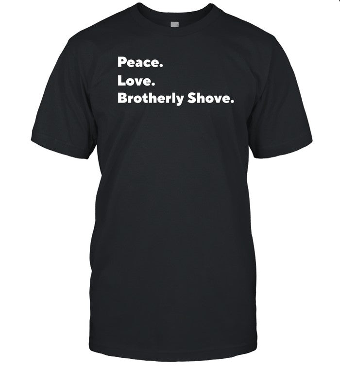 Peace. Love. Brotherly Shove. Sweatshirt
