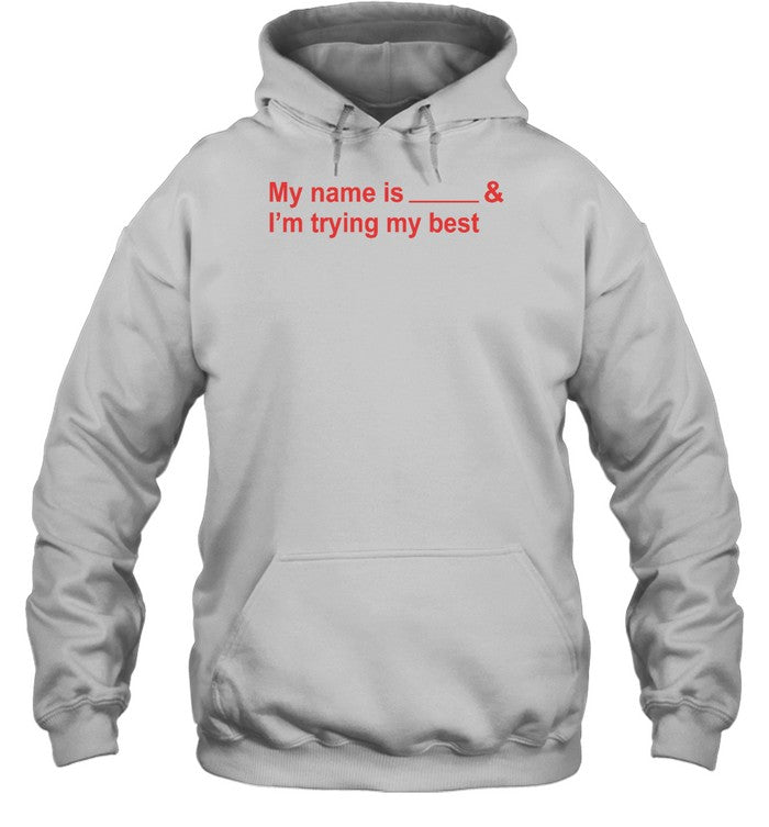 My Name Is And I'm Trying My Best Hoodie