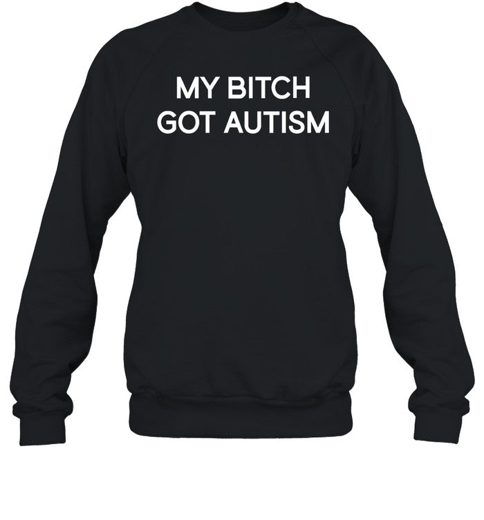 My Bitch Got Autism Hoodie