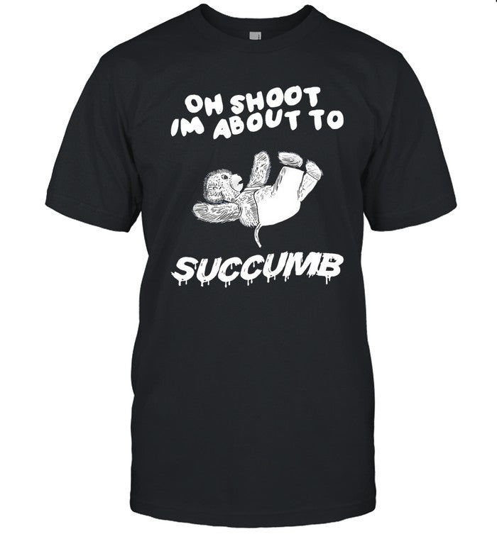 Jmcgg Oh Shoot Im About To Succumb Shirt