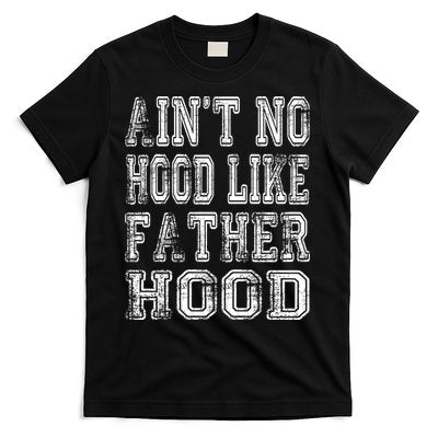 Aint No Hood Like Fatherhood FatherS Day T-Shirt