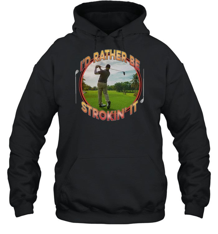 I'd Rather Be Strokin' It Hoodie