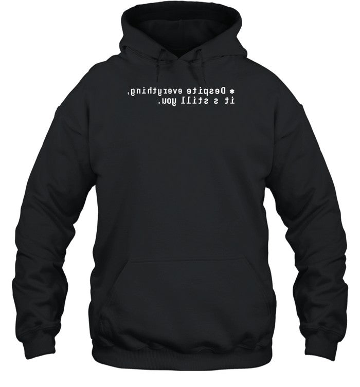 Despite Everything It's Still You Hoodie
