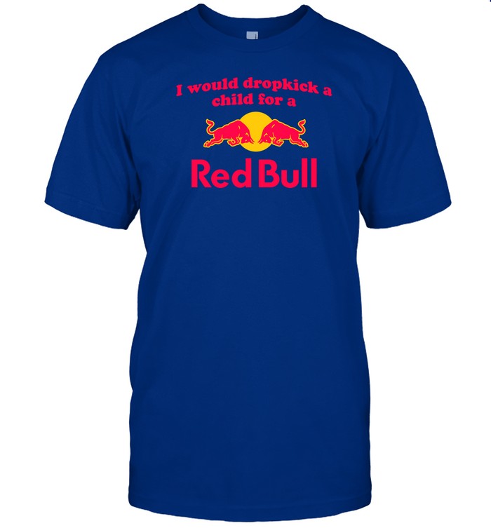Shopillegalshirts I Would Dropkick A Child For A Red Bull