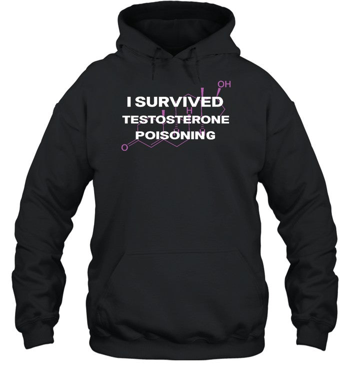 I Survived Testosterone Poisoning Hoodie
