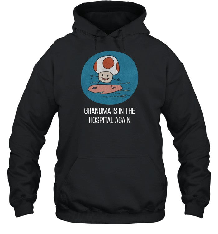 Grandma Is In The Hospital Again Hoodie
