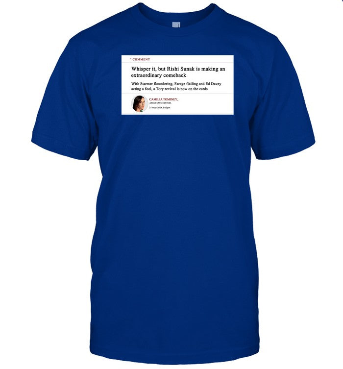 Comment Whisper It But Rishi Sunak Is Making An Extraordinary Comeback T-Shirt