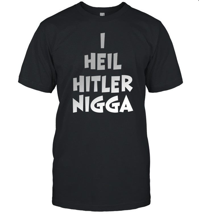 I Heil Hitler Nigga Shirt