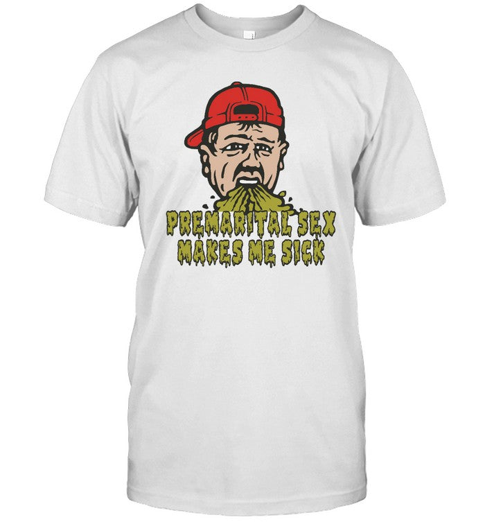 Shitheadsteve Premarital Sex Makes Me Sick Shirt