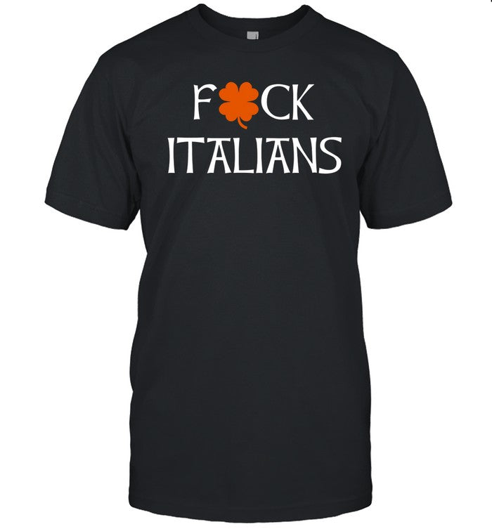 Fuck Italians T Shirt