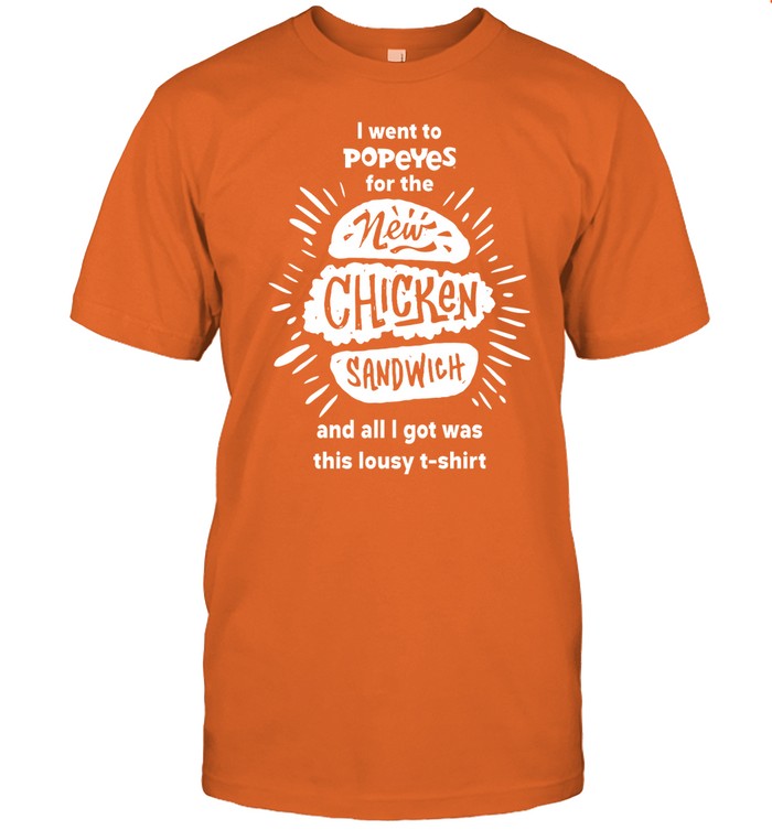 I Went To Popeyes For The New Chicken Sandwich And All I Got Was This Lousy T-Shirt Hoodie