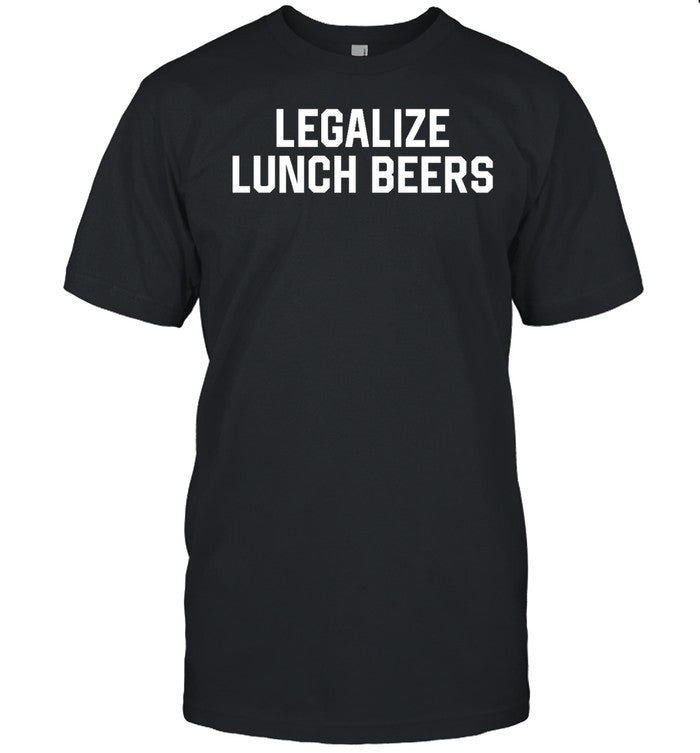 Middle class fancy Legalize Lunch Beers Shirt
