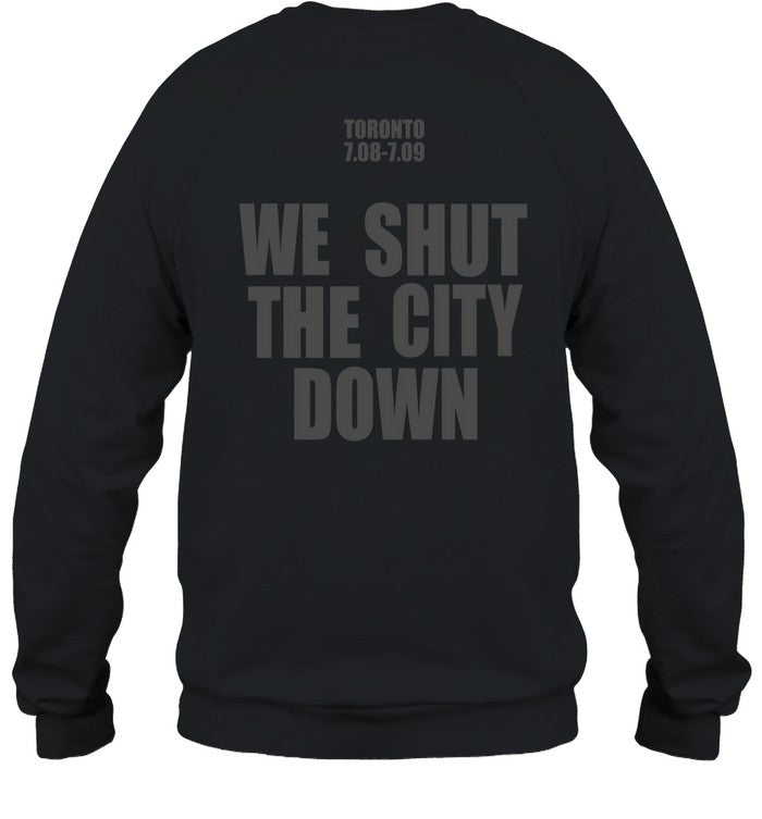 Toronto 7.08 7.09 We Shut The City Down Hoodie