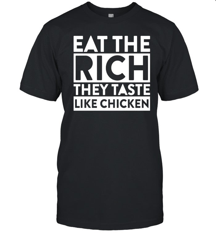 Sszexxyy Eat The Rich They Taste Like Chicken Shirt