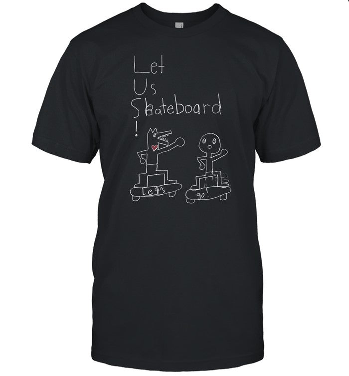 Let Us Skateboard Let's Go Tee