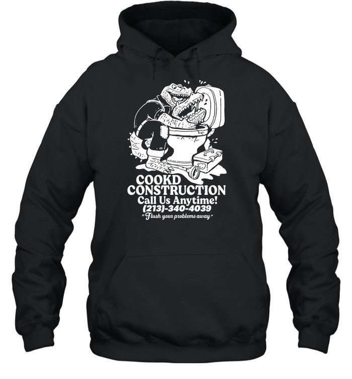 Cookd Construction Call Us Anytime 213 340 4039 Flush Your Problems Away Hoodie