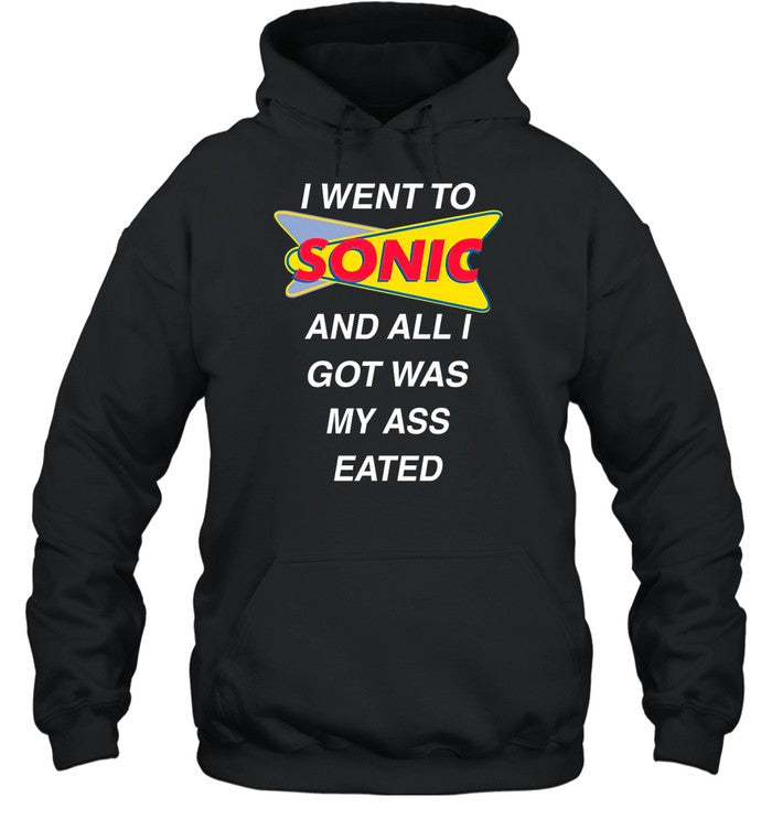 I Went To Sonic And All I Got Was My Ass Eated Hoodie