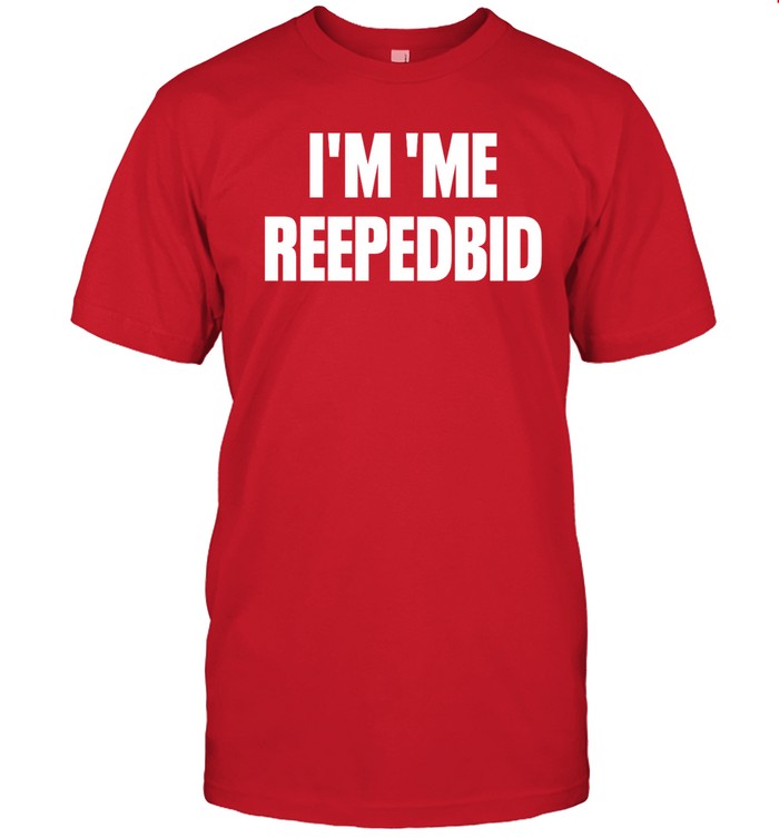 I'm 'Me Reepedbid Shirt RDalle2