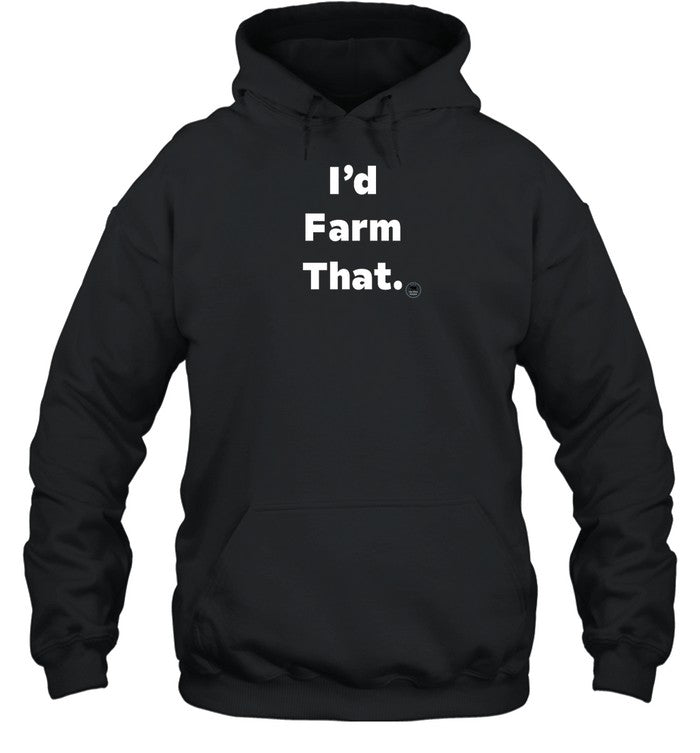 I'd Farm That Hoodie