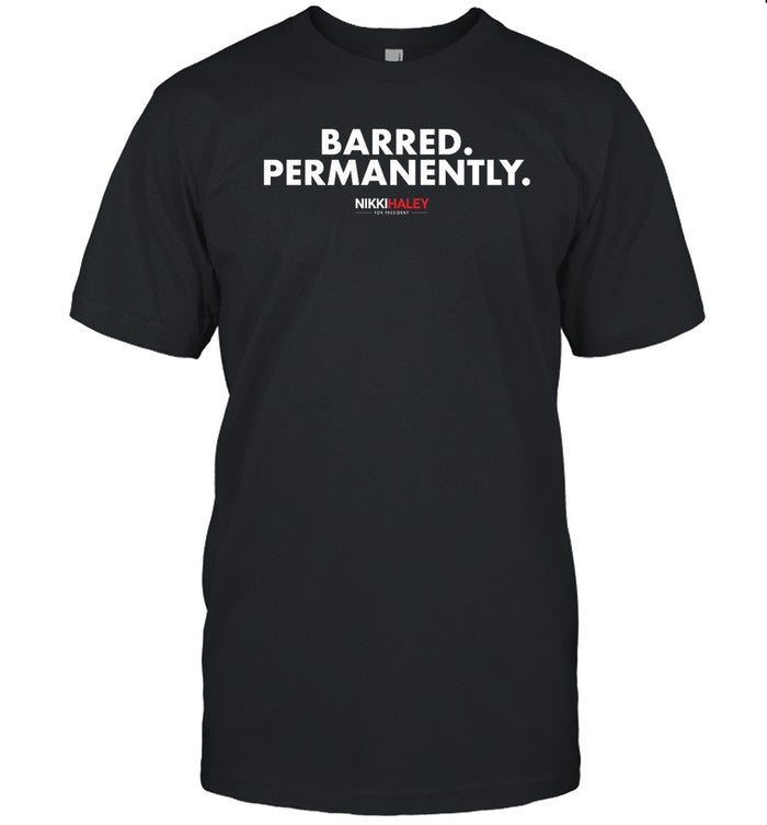 Nikki Haley Barred Permanently Shirt