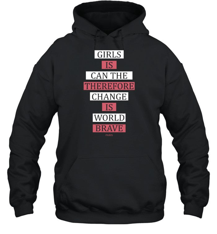 Girls Is Can The Therefore Change Is More Brave Paris Hoodie