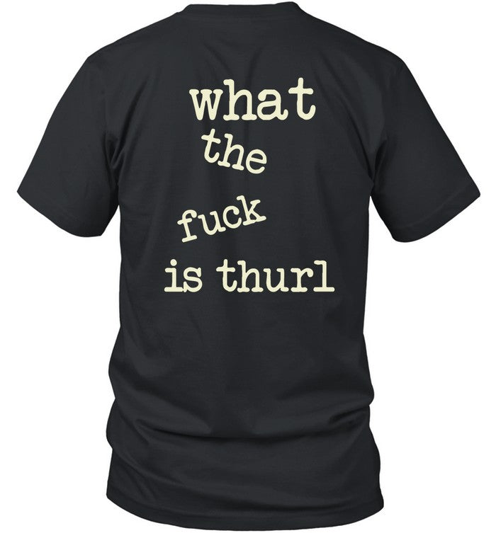 Kur7947 What The Fuck Is Thurl Shirt