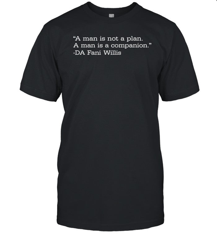 A Man Is Not A Plan. A Man Is A Companion T Shirt