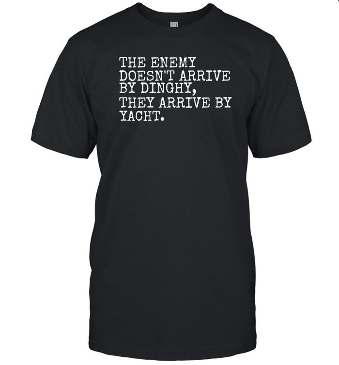 Gary Daly Wearing The Enemy Doesn't Arrive By Dinghy, They Arrive By Yacht Shirt