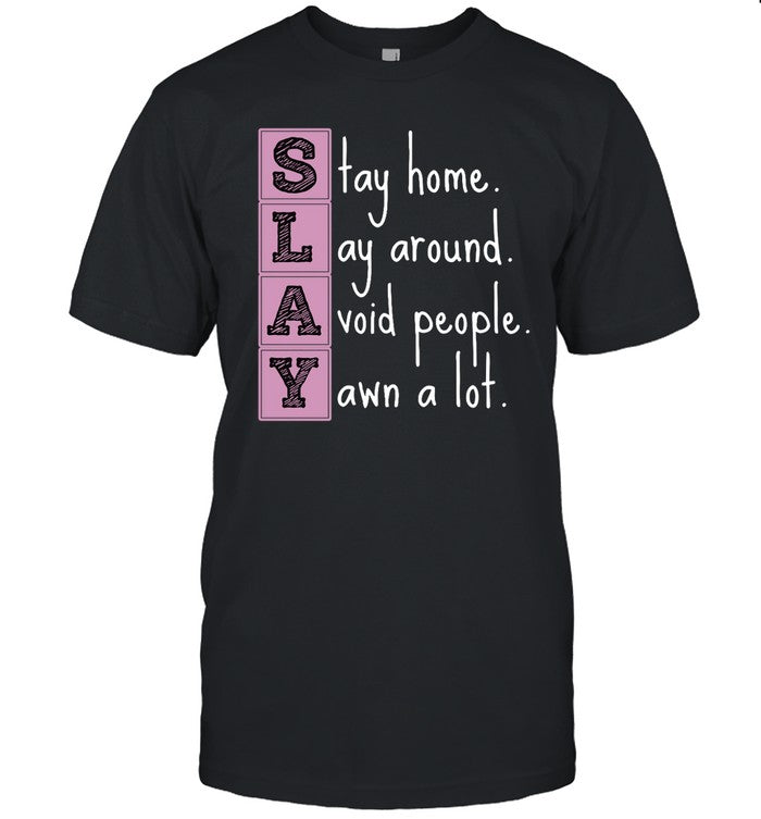 Slay Stay Home Lay Around Avoid People Yawn A Lot Hoodie