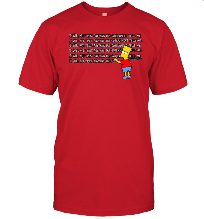I Will Not Trust Anything The Government Tells Me Shirt