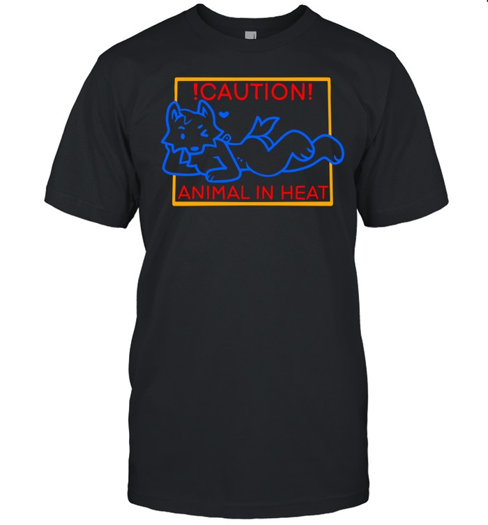 Caution Animal In Heat Shirts