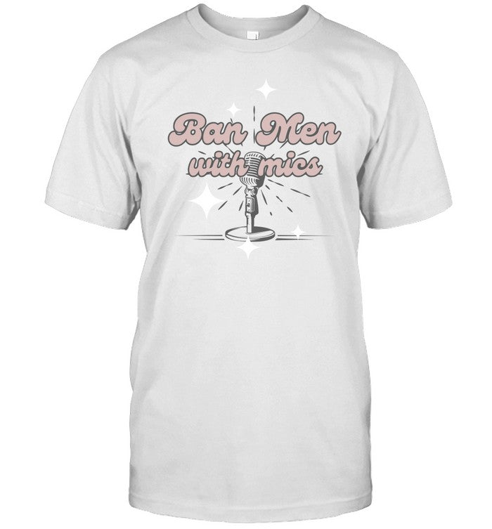 Shirt Behindthelikespodcast Ban Men With Mics