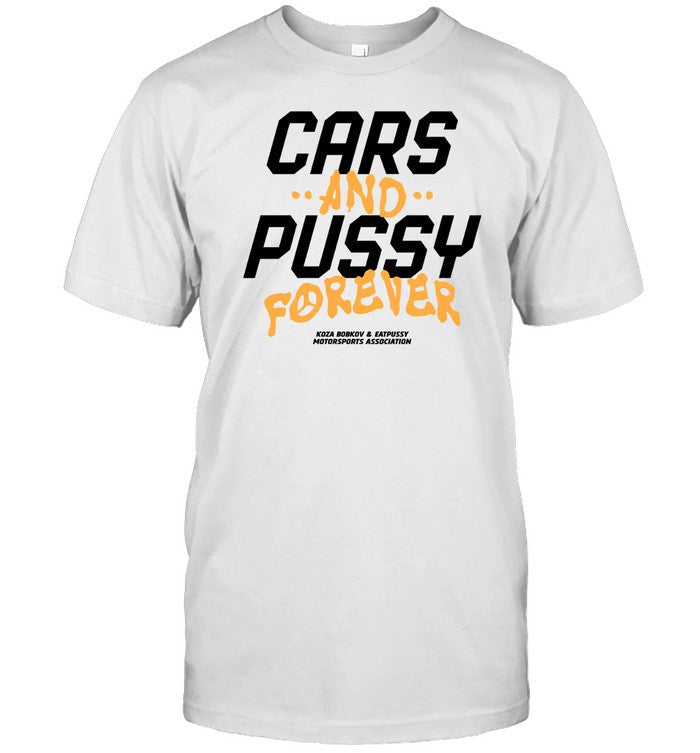 Koza Bobkov Cars And Pussy Forever 2024 Tee