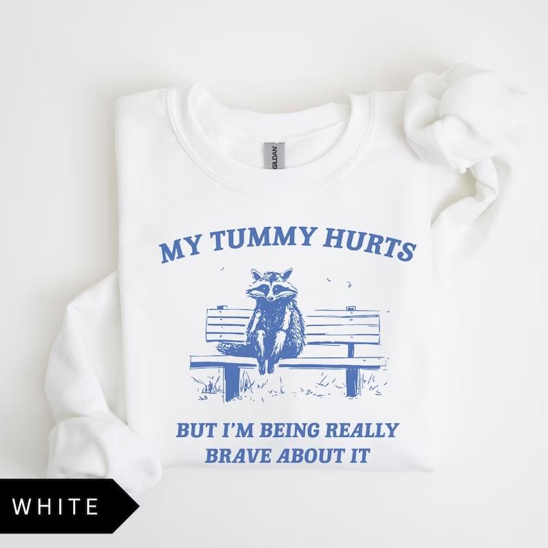 My Tummy Hurts But I'm Being Really Brave Sweatshirt