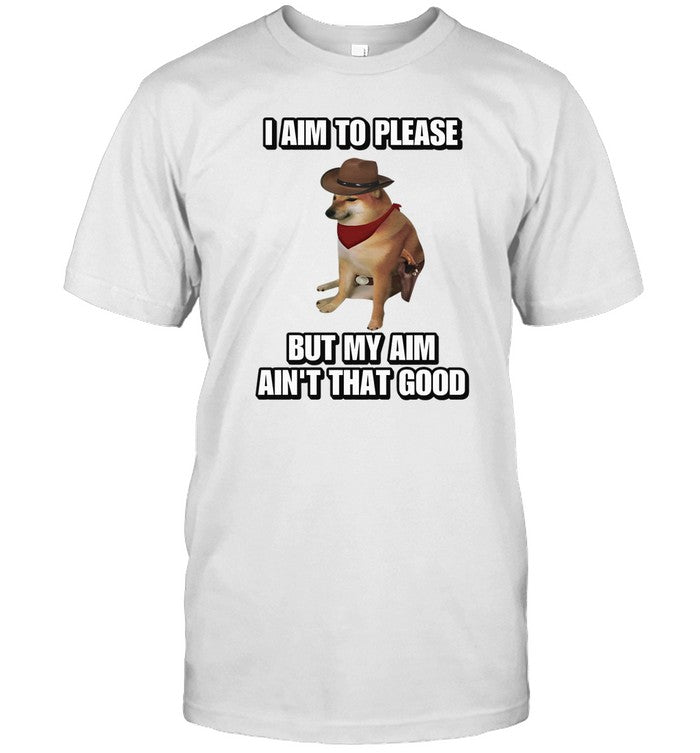 Cringeytees I Aim To Please But My Aim Ain't That Good Cringey Shirt