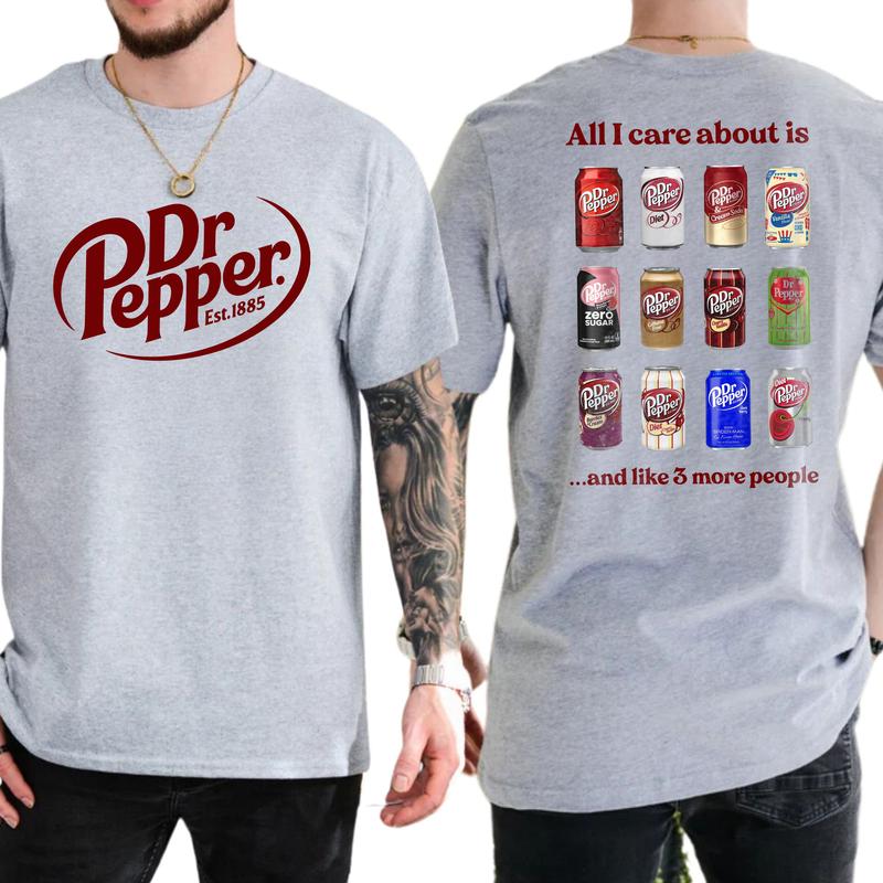 All I Care About is Dr Pepper and Like 3 More People 2 Sided T-Shirt, Gift For Men, Love, Athletic, Casual Drinking Shirt, Cotton Menswear