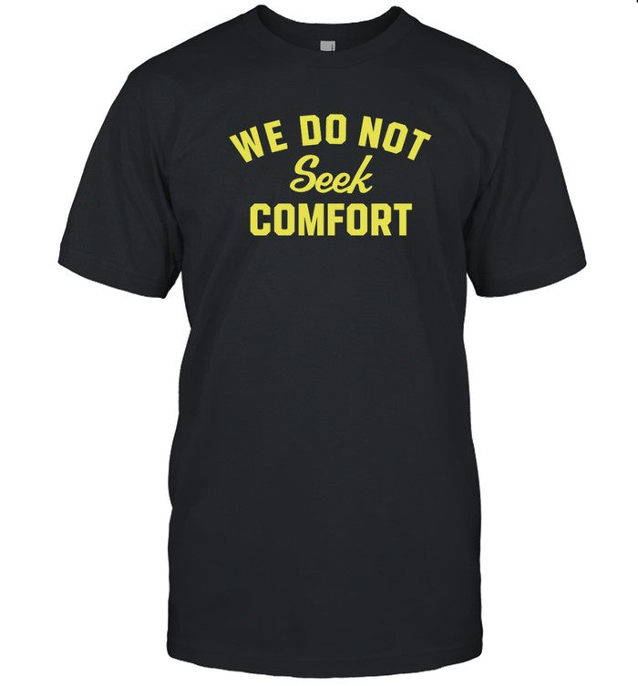 Coach Mike Tomlin We Do Not Seek Comfort Shirt