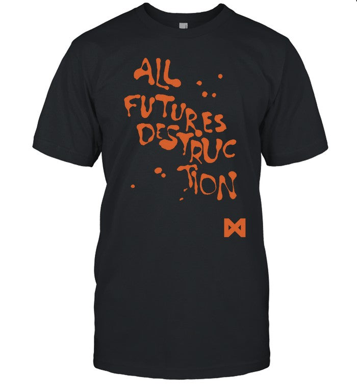 Limited All Futures Destruc Tion Shirt