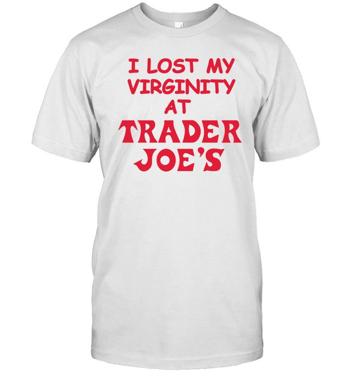 Fuckadvertisements I Lost My Virginity At Trader Joe's Tee